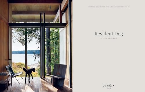 Resident Dog (Volume Two): Incredible Homes and the Dogs Who Live There by Nicole England