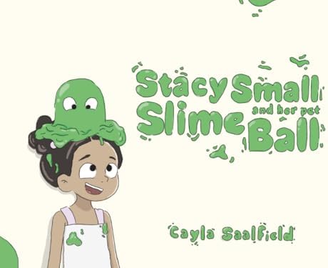 Stacy Small and Her Pet Slime Ball by Cayla Saalfield