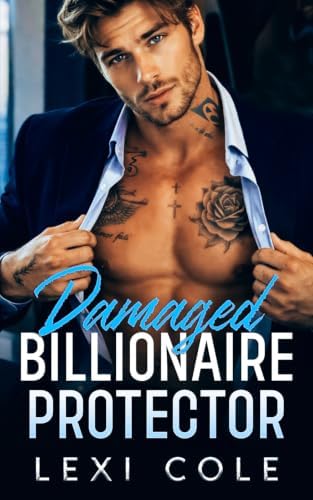 Damaged Billionaire Protector: An Enemies-to-Lovers Forbidden Romance (Damaged Billionaire Music Mayhem Series) by Lexi Cole
