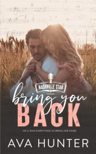 Bring You Back: A Marriage-in-Crisis Second Chance Country Romance (Nashville Star Series Book 4) by Ava Hunter
