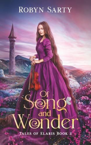 Of Song and Wonder: A Retelling of Rapunzel and Peter Pan (Tales of Elaris) by Robyn Sarty