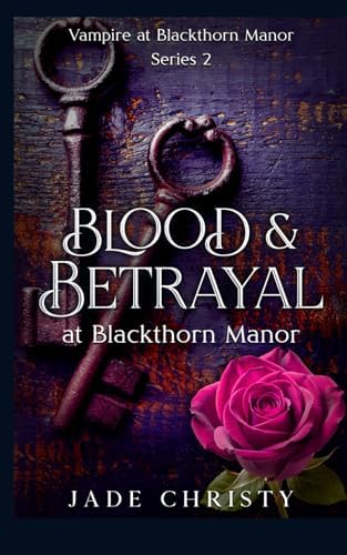 Blood and Betrayal: at Blackthorn Manor (Vampire at Blackthorn Manor) by Jade Christy