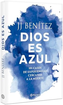 Dios es azul: 101 casos de experiencias ceranas a la muerte / God Is Blue: 101 Cases of Near-Death Experiences (Spanish Edition) by J. J. Benítez