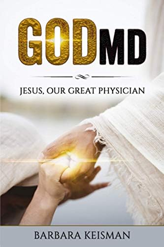 GodMD: Jesus, Our Great Physician by Barbara Keisman