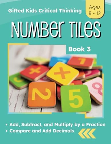 Gifted Kids Grade 4 Math: Number Tile Puzzles for Critical Thinking Book 3 (4th Grade Math Enrichment: Critical Thinking Puzzle Workbooks) by Megan Bell Smith