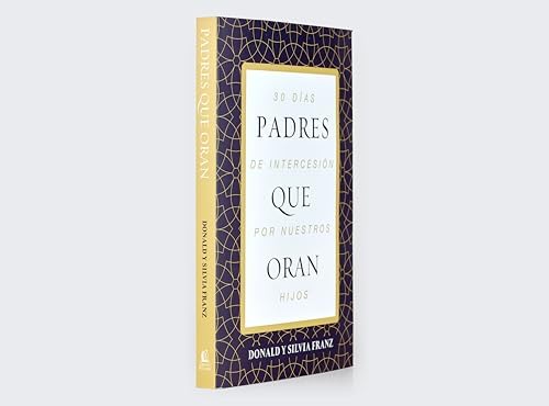 Padres que oran: 30 días de intercesión por nuestros hijos (Spanish Edition) by Donald Franz