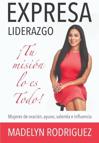 Expresa Liderazgo: ¡Tu Misión Lo Es Todo! (Spanish Edition) by Madelyn Rodriguez