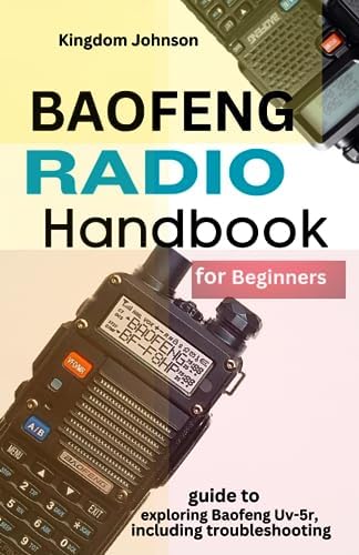 Baofeng Radio Handbook for Beginners: Guide to exploring Baofeng UV-5r, including troubleshooting by Kingdom Johnson