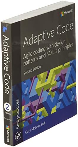 Adaptive Code: Agile coding with design patterns and SOLID principles (Developer Best Practices) by Gary McLean Hall