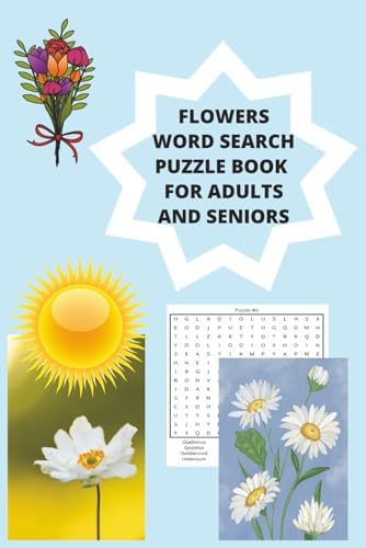FLOWERS WORD SEARCH PUZZLE BOOK FOR ADULTS AND SENIORS: IN SEARCH FOR 500 DIFFERENT FLOWERS IN 50 PUZZLES WITH SOLUTIONS AT THE END OF THE BOOK EASY TO FIND by MOM ESTHER STAFFORD
