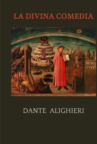 LA DIVINA COMEDIA: Tres cánticas: Infierno, Purgatorio, Paraíso. EDICIÓN COMPLETA (Spanish Edition) by Dante Alighieri