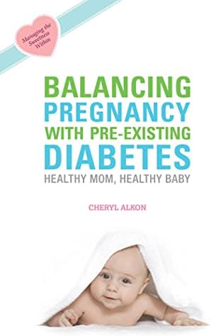 Balancing Pregnancy with Pre-existing Diabetes: Healthy Mom, Healthy Baby by Cheryl Alkon