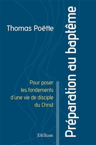 Préparation au baptême: Pour poser les fondements d’une vie de disciple du Christ by THOMAS POËTTE