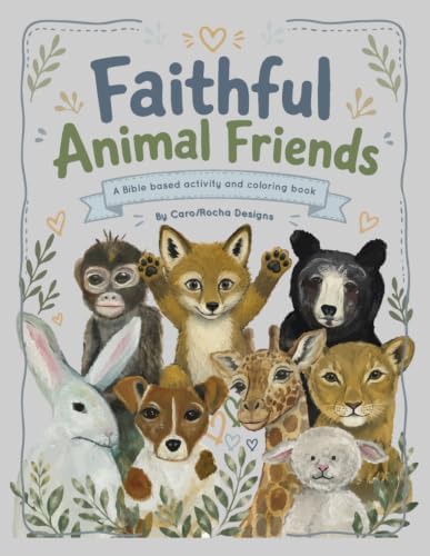 Faithful Animal Friends: A Bible-Based coloring and activity book by Caro/Rocha designs by CARO/ROCHA Design