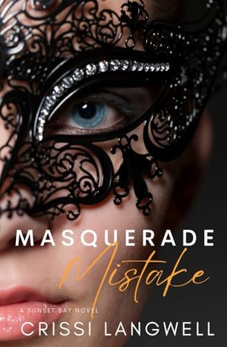 Masquerade Mistake: A Single Mom, Secret Baby, Second Chance Romance (Sunset Bay) by Crissi Langwell