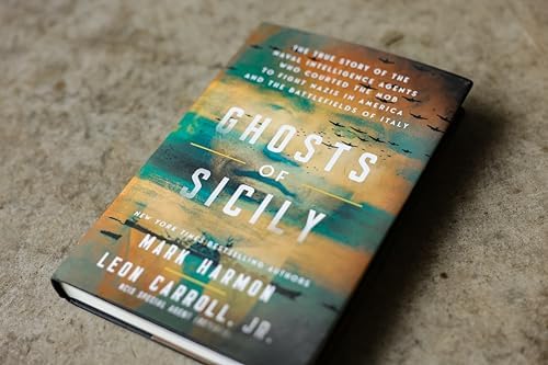 Ghosts of Sicily: The True Story of the Naval Intelligence Agents Who Courted the Mob to Fight Nazis in America and the Battlefields of Italy by Mark Harmon