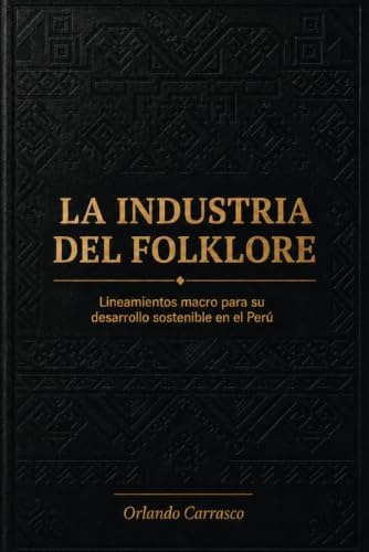 La industria del folklore: Estrategias de gestión, identidad cultural y el negocio de la música tradicional en la era digital (Spanish Edition) by BENJAMIN ORLANDO Carrasco Huingo