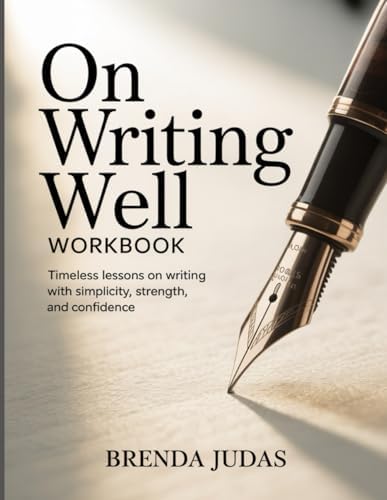 ON WRITING WELL WORKBOOK: Timeless Lessons on Writing with Simplicity, Strength, and Confidence by BRENDA JUDAS