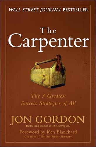 The Carpenter: The 3 Greatest Success Strategies of All by Jon Gordon