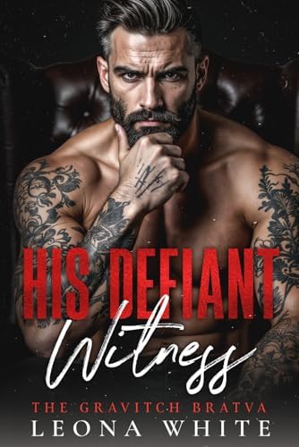 His Defiant Witness: An Age-Gap Enemies-to-Lovers Bratva Romance (The Gravitch Bratva) by Leona White