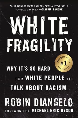 White Fragility: Why It's So Hard for White People to Talk About Racism by Dr. Robin DiAngelo
