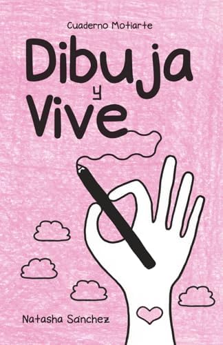 Cuaderno Motiarte | Dibuja y Vive: Transforma pensamientos con arte intuitivo, libera patrones negativos y cultiva el bienestar emocional: Ejercicios ... del estrés y la ansiedad (Spanish Edition) by Natasha Sánchez