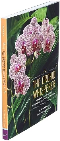 The Orchid Whisperer: Expert Secrets for Growing Beautiful Orchids by Bruce Rogers