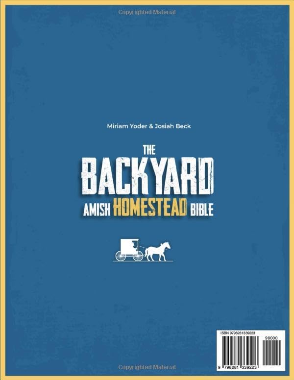 The Backyard Amish Homestead Bible: Your Path to True Self-Reliance Begins Here – Master Time-Honored Remedies, Canning Secrets, and Off-Grid Projects ... Life (The Amish Back-to-Basics Collection) by Miriam Yoder