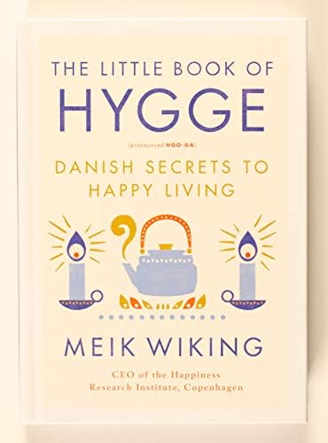 The Little Book of Hygge: Danish Secrets to Happy Living (The Happiness Institute Series, 1) by Meik Wiking