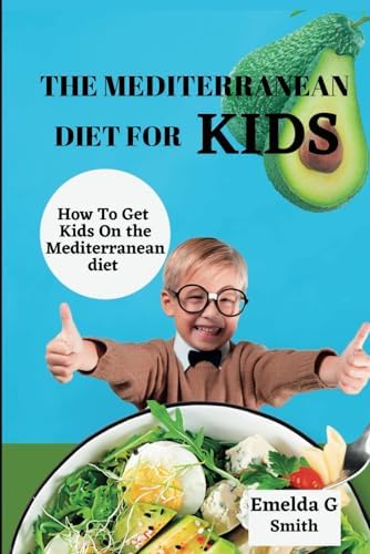 THE MEDITERRANEAN DIET FOR KIDS (The New Revolutionary Mediterranean Diet Series) by Emelda G. Smith