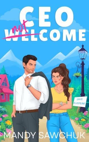 CEO Not Welcome: A Small Town Enemies to Lovers Romance by Mandy Sawchuk