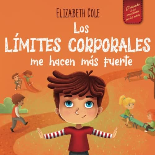 Los límites corporales me hacen más fuerte: Libro para niños sobre seguridad corporal, espacio personal, partes privadas y consentimiento, que enseña ... (World of Kids Emotions) (Spanish Edition) by Elizabeth Cole