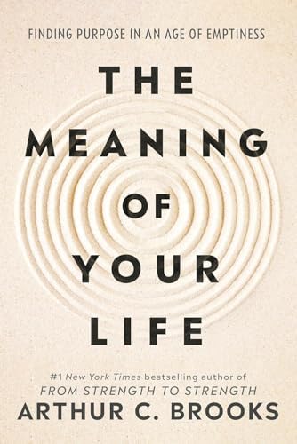 Arthur C Brooks Collection 2 Books Set (The Meaning of Your Life & From Strength to Strength) by Arthur C Brooks