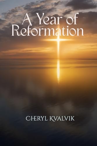 A Year of Reformation by Cheryl Kvalvik