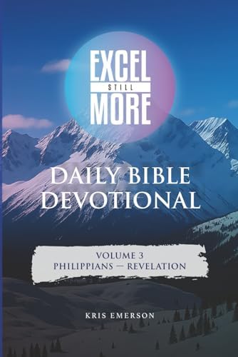 Daily Bible Devotional: Volume 3 (Philippians - Revelation): A Spiritual Companion to Personal Bible Study: Providing a recap, application, prayer and set of questions for each New Testament chapter by Kris Emerson