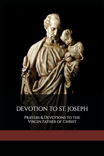 DEVOTION TO ST. JOSEPH: Prayers & Devotions to the Virgin Father of Christ by José Rodrigues