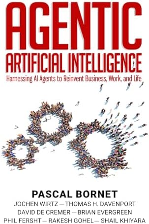 Agentic Artificial Intelligence: Harnessing AI Agents to Reinvent Business, Work and Life by Pascal Bornet
