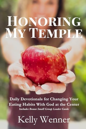 Honoring My Temple: Daily Devotionals for Changing Your Eating Habits With God at the Center (SoulStrength Fit Daily Devotionals & Leader Guides) by Kelly Wenner