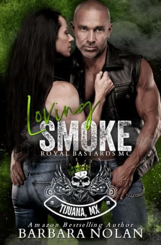 Loving Smoke/Royal Bastards MC Mistaken Identity, Age Gap, Enemies to Lovers (The Royal Bastards MC Tijuana, Mexico) by Barbara Nolan