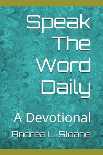 Speak The Word Daily: A Devotional by Andrea L Sloane