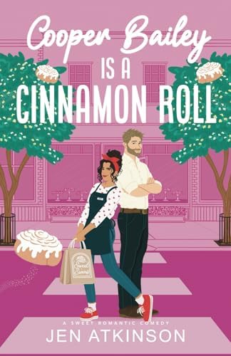 Cooper Bailey Is A Cinnamon Roll: A Closed Door Enemies to Lovers RomCom (Another Bailey Brother) by Jen Atkinson