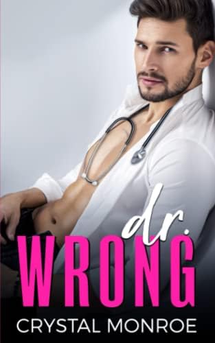 Dr. Wrong: An Enemies to Lovers Romance (Doctors Down South) by Crystal Monroe