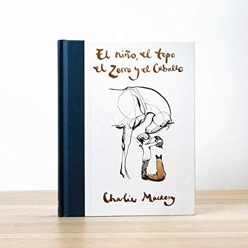 El niño, el topo, el zorro y el caballo / The Boy, the Mole, the Fox and the Horse (Spanish Edition) by Charlie Mackesy