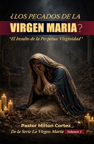 Los pecados de la Virgen María?: "El Insulto de la Perpetua Virginiad" (Spanish Edition) by Milton Cortez