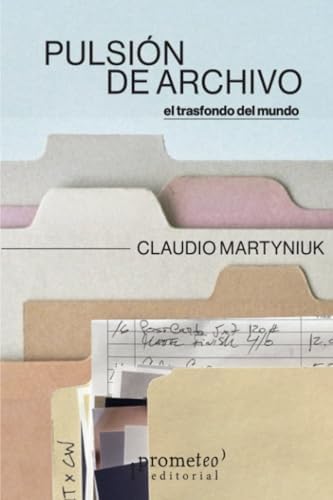 Pulsión de archivo: El trasfondo del mundo (Spanish Edition) by Claudio Martyniuk