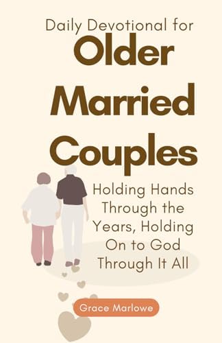Daily Devotional for Older Married Couples: Holding Hands Through the Years, Holding On to God Through It All (Seasons of Grace) by Grace Marlowe