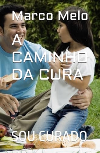 A CAMINHO DA CURA: EU TENHO FÉ (Portuguese Edition) by PR. Marco Antonio Melo