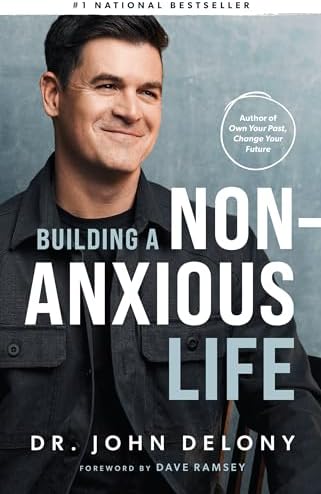 Building a Non-Anxious Life by Dr. John Delony