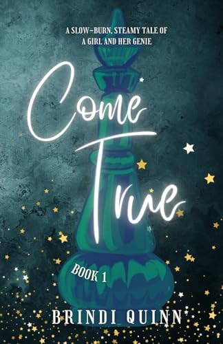 Come True: A Slow-Burn, Steamy Tale of a Girl and Her Genie (Come True: Steamy Genie Romantasy) by Brindi Quinn