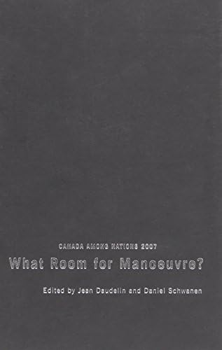 Canada Among Nations, 2007: What Room for Manoeuvre? by Jean Daudelin